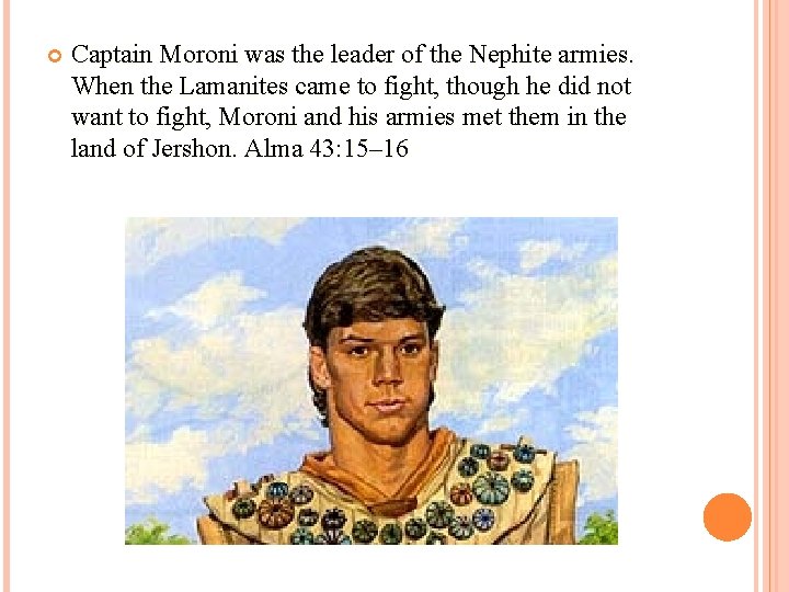  Captain Moroni was the leader of the Nephite armies. When the Lamanites came