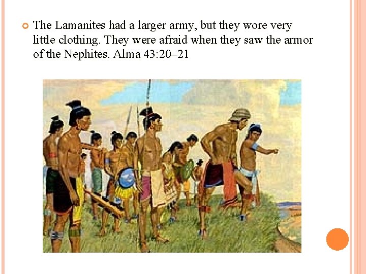  The Lamanites had a larger army, but they wore very little clothing. They