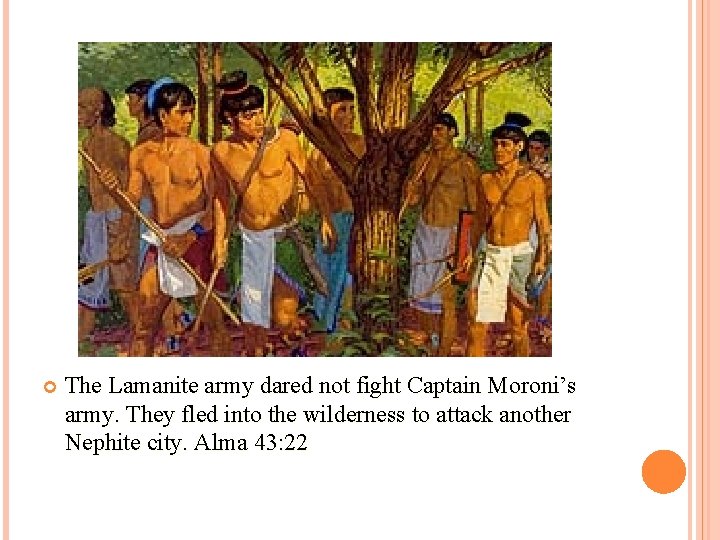  The Lamanite army dared not fight Captain Moroni’s army. They fled into the