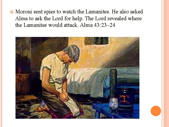  Moroni sent spies to watch the Lamanites. He also asked Alma to ask