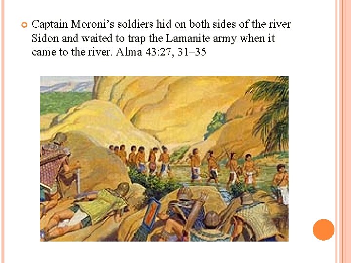  Captain Moroni’s soldiers hid on both sides of the river Sidon and waited