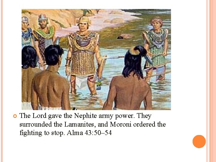  The Lord gave the Nephite army power. They surrounded the Lamanites, and Moroni