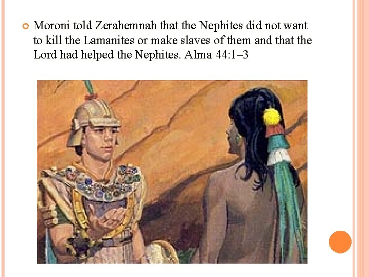  Moroni told Zerahemnah that the Nephites did not want to kill the Lamanites