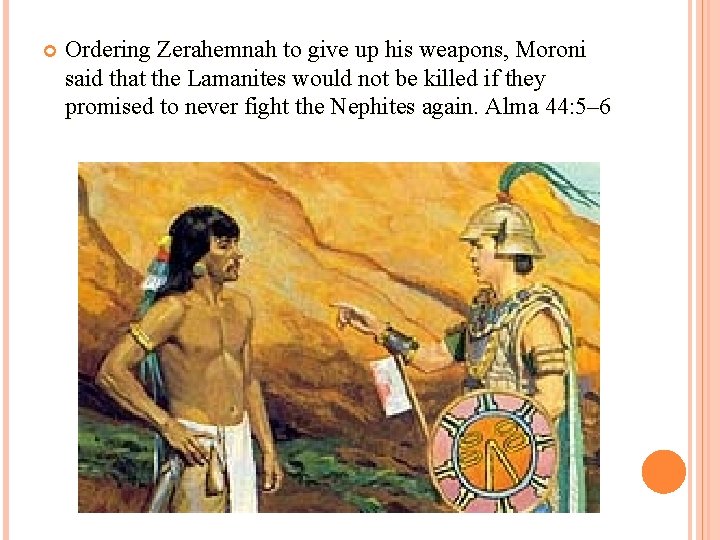  Ordering Zerahemnah to give up his weapons, Moroni said that the Lamanites would