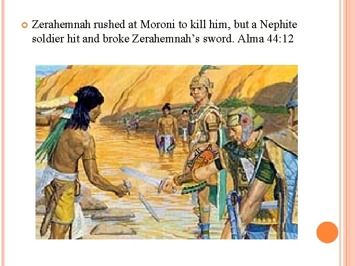  Zerahemnah rushed at Moroni to kill him, but a Nephite soldier hit and