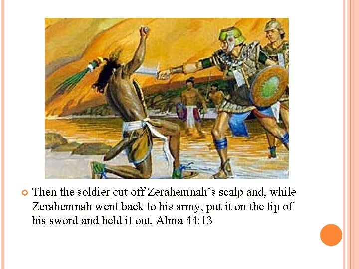  Then the soldier cut off Zerahemnah’s scalp and, while Zerahemnah went back to