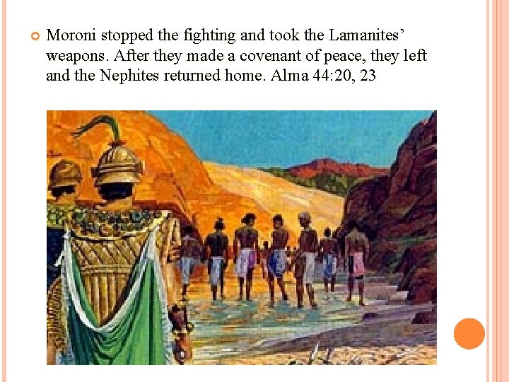  Moroni stopped the fighting and took the Lamanites’ weapons. After they made a