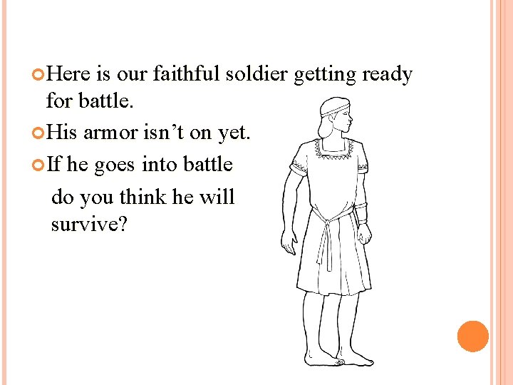  Here is our faithful soldier getting ready for battle. His armor isn’t on