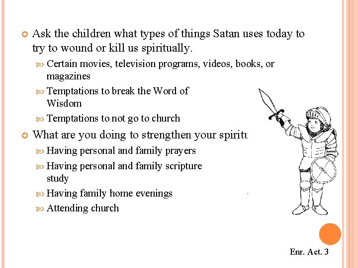  Ask the children what types of things Satan uses today to try to