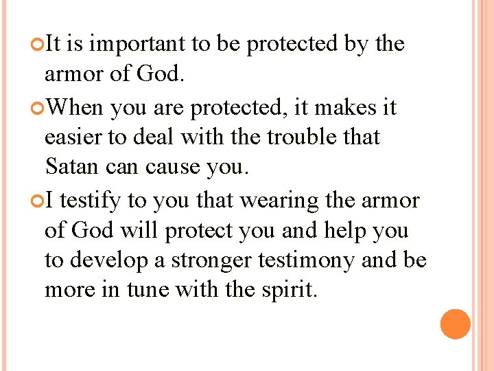  It is important to be protected by the armor of God. When you