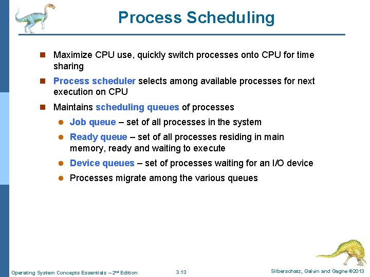 Process Scheduling n Maximize CPU use, quickly switch processes onto CPU for time sharing