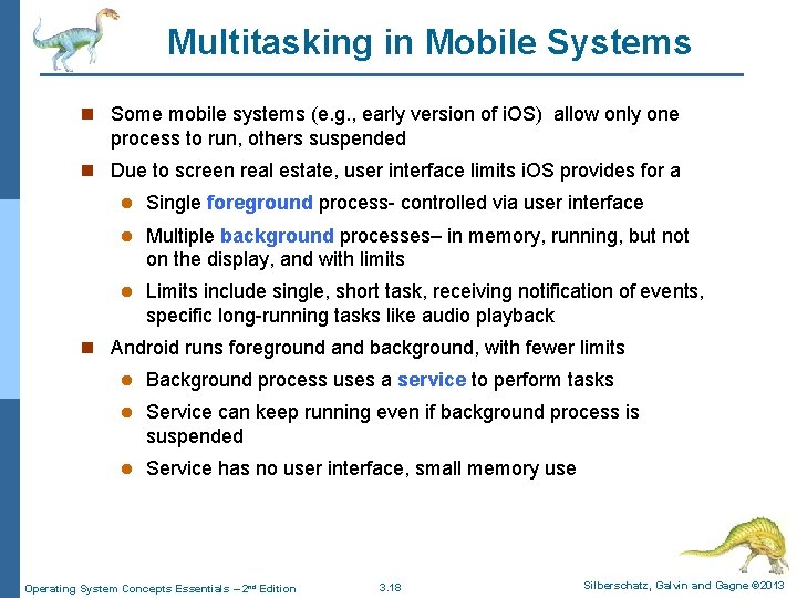 Multitasking in Mobile Systems n Some mobile systems (e. g. , early version of