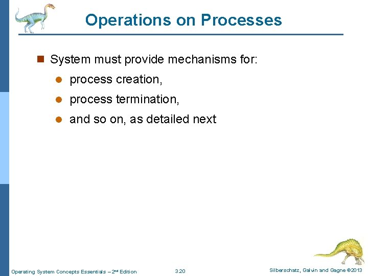 Operations on Processes n System must provide mechanisms for: l process creation, l process