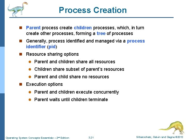 Process Creation n Parent process create children processes, which, in turn create other processes,