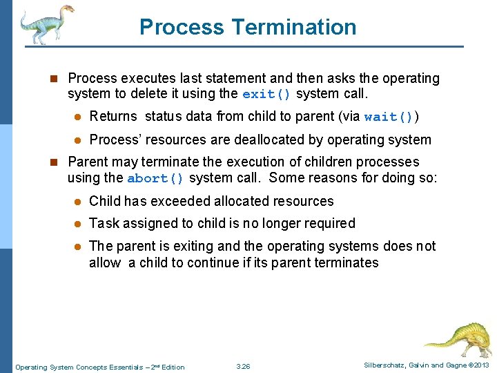 Process Termination n Process executes last statement and then asks the operating system to