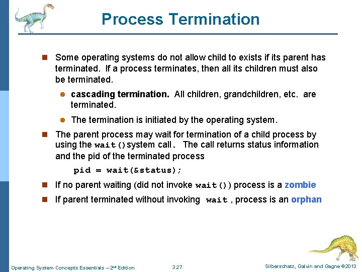 Process Termination n Some operating systems do not allow child to exists if its