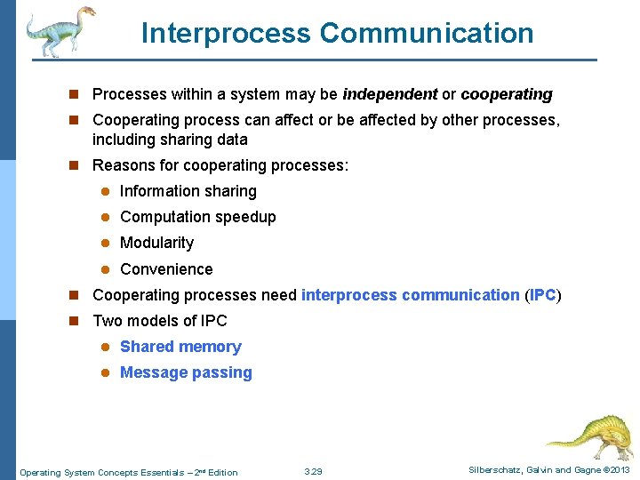 Interprocess Communication n Processes within a system may be independent or cooperating n Cooperating