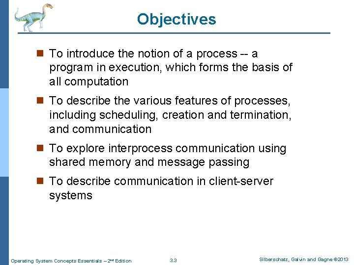 Objectives n To introduce the notion of a process -- a program in execution,