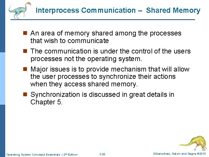 Interprocess Communication – Shared Memory n An area of memory shared among the processes