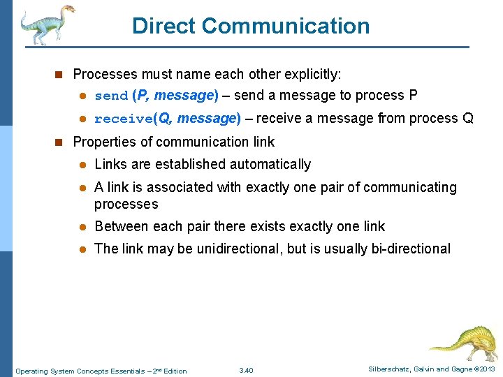 Direct Communication n Processes must name each other explicitly: l send (P, message) –