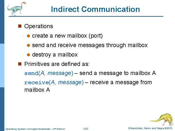 Indirect Communication n Operations l create a new mailbox (port) l send and receive