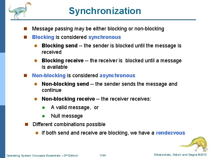 Synchronization n Message passing may be either blocking or non-blocking n Blocking is considered