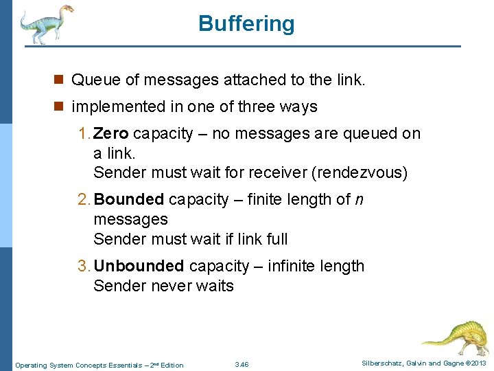 Buffering n Queue of messages attached to the link. n implemented in one of