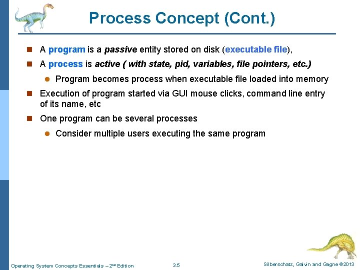 Process Concept (Cont. ) n A program is a passive entity stored on disk