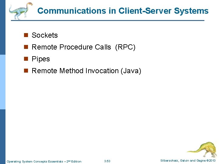 Communications in Client-Server Systems n Sockets n Remote Procedure Calls (RPC) n Pipes n