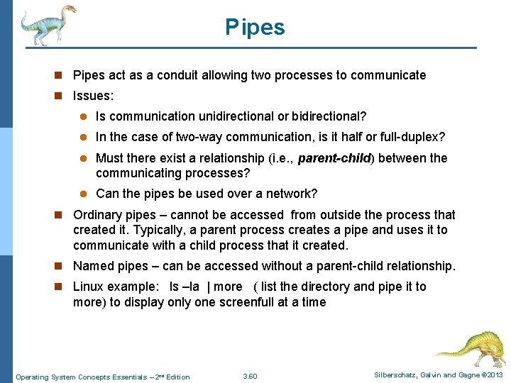 Pipes n Pipes act as a conduit allowing two processes to communicate n Issues: