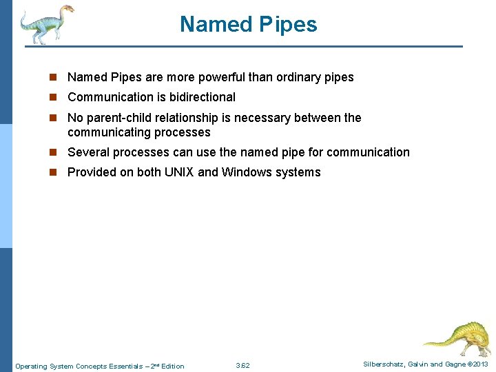 Named Pipes n Named Pipes are more powerful than ordinary pipes n Communication is