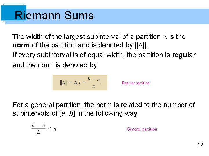 Riemann Sums The width of the largest subinterval of a partition is the norm