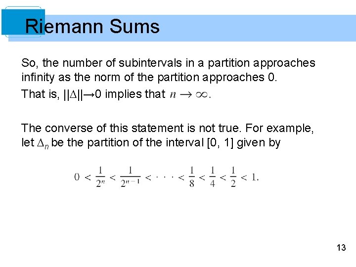 Riemann Sums So, the number of subintervals in a partition approaches infinity as the
