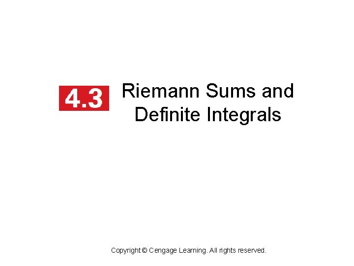 Riemann Sums and Definite Integrals Copyright © Cengage Learning. All rights reserved. 