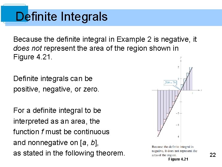 Definite Integrals Because the definite integral in Example 2 is negative, it does not