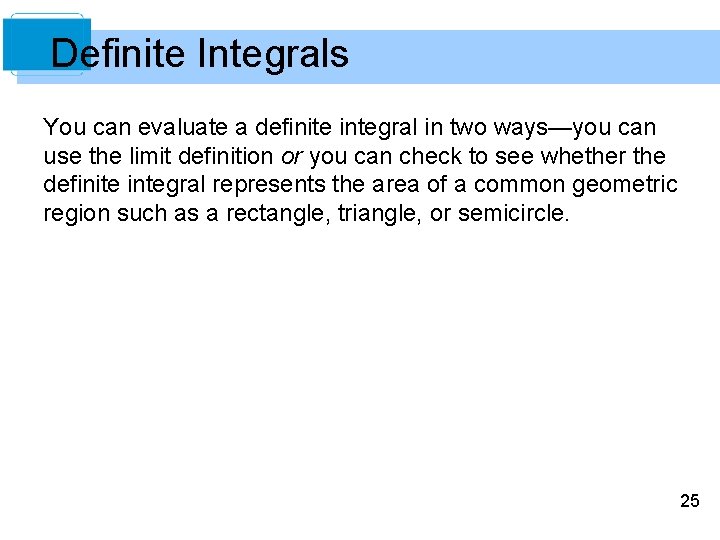 Definite Integrals You can evaluate a definite integral in two ways—you can use the