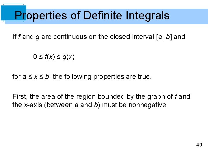 Properties of Definite Integrals If f and g are continuous on the closed interval