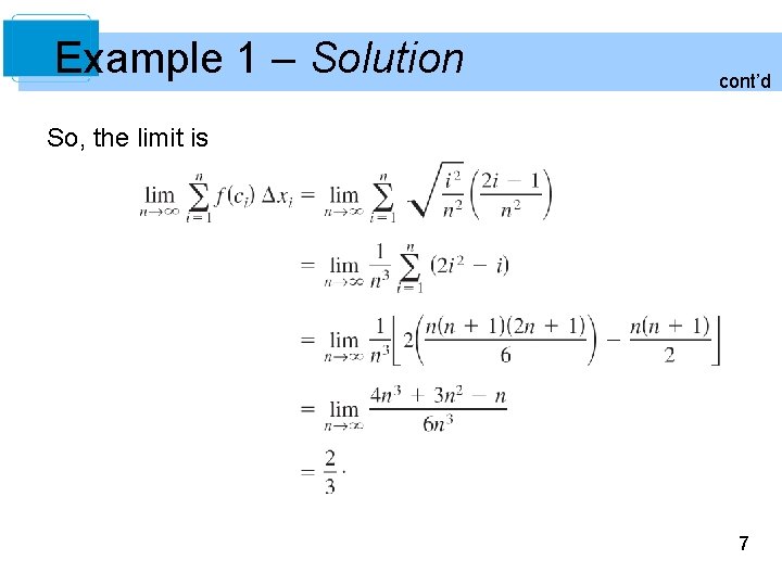 Example 1 – Solution cont’d So, the limit is 7 