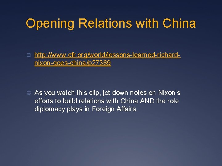 Opening Relations with China Ü http: //www. cfr. org/world/lessons-learned-richard- nixon-goes-china/p 27369 Ü As you