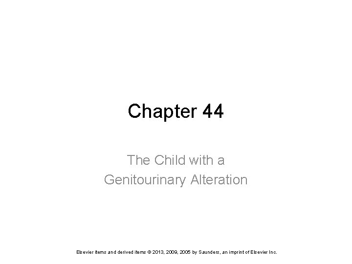 Chapter 44 The Child with a Genitourinary Alteration Elsevier items and derived items ©