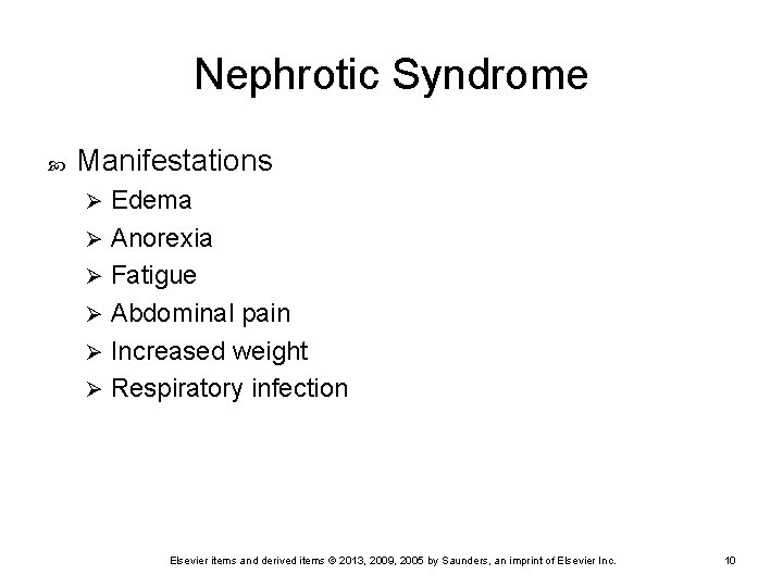 Nephrotic Syndrome Manifestations Edema Ø Anorexia Ø Fatigue Ø Abdominal pain Ø Increased weight
