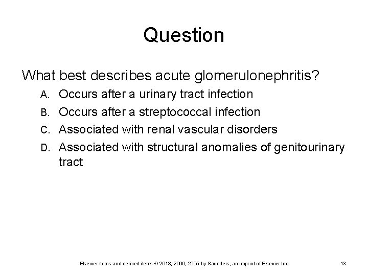 Question What best describes acute glomerulonephritis? Occurs after a urinary tract infection B. Occurs