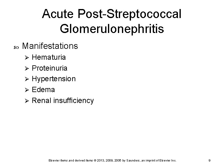Acute Post-Streptococcal Glomerulonephritis Manifestations Hematuria Ø Proteinuria Ø Hypertension Ø Edema Ø Renal insufficiency