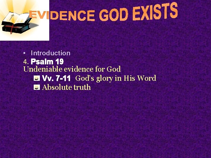  • Introduction 4. Psalm 19 Undeniable evidence for God Vv. 7 -11 God’s