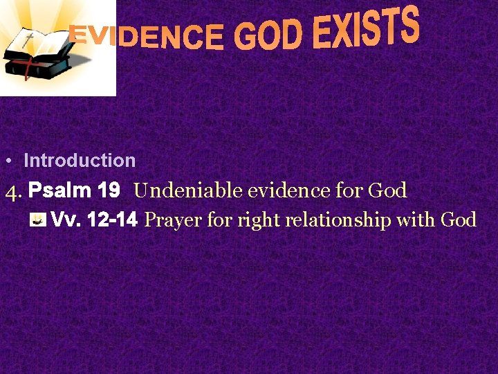  • Introduction 4. Psalm 19 Undeniable evidence for God Vv. 12 -14 Prayer