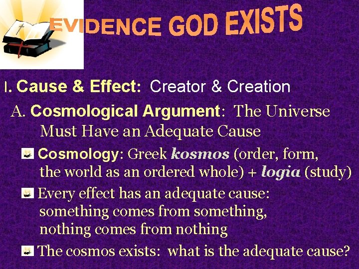 I. Cause & Effect: Creator & Creation A. Cosmological Argument: The Universe Must Have