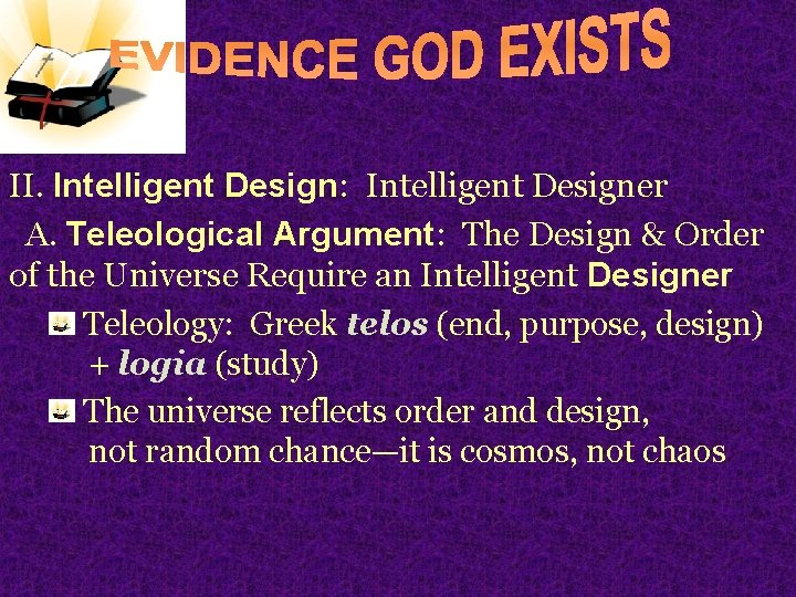 II. Intelligent Design: Intelligent Designer A. Teleological Argument: The Design & Order of the