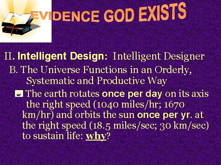 II. Intelligent Design: Intelligent Designer B. The Universe Functions in an Orderly, Systematic and