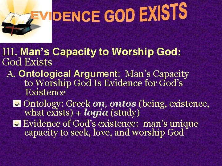 III. Man’s Capacity to Worship God: God Exists A. Ontological Argument: Man’s Capacity to