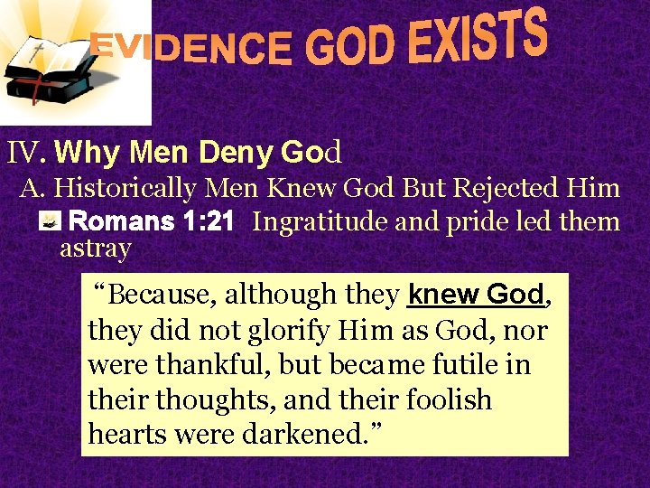 IV. Why Men Deny God A. Historically Men Knew God But Rejected Him Romans